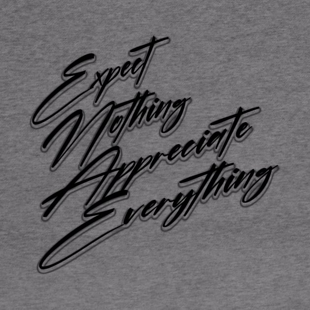 expect nothing appreciate everything by Ahmed ALaa